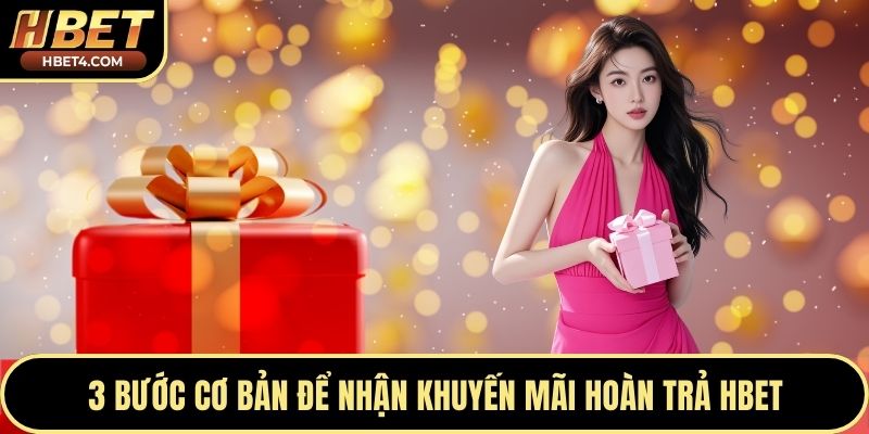 3 bước cơ bản để nhận khuyến mãi hoàn trả Hbet