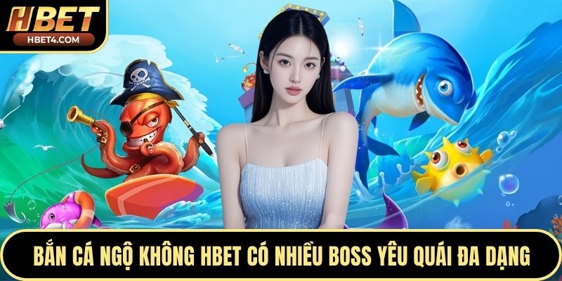 Bắn cá Ngộ Không Hbet có nhiều boss yêu quái đa dạng