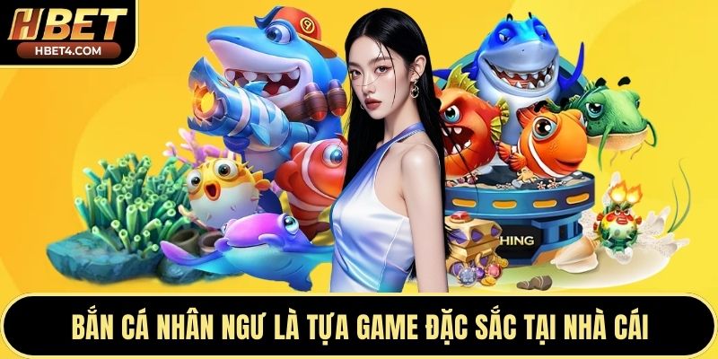 Bắn cá nhân ngư là tựa game đặc sắc tại nhà cái
