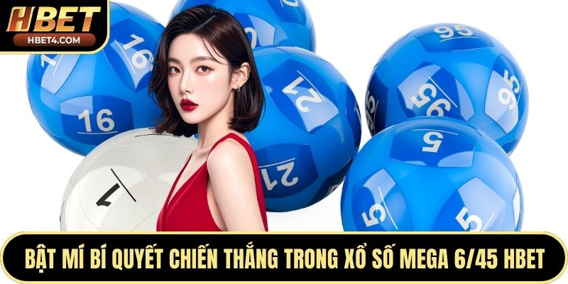 Bật mí bí quyết chiến thắng trong xổ số mega 6/45 Hbet