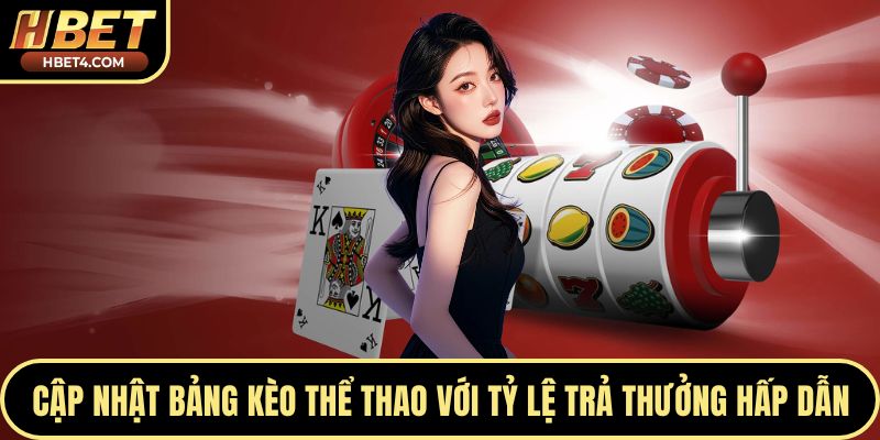 Cập nhật bảng kèo thể thao với tỷ lệ trả thưởng hấp dẫn
