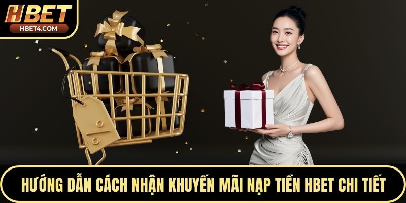 Hướng dẫn cách nhận khuyến mãi nạp tiền Hbet chi tiết
