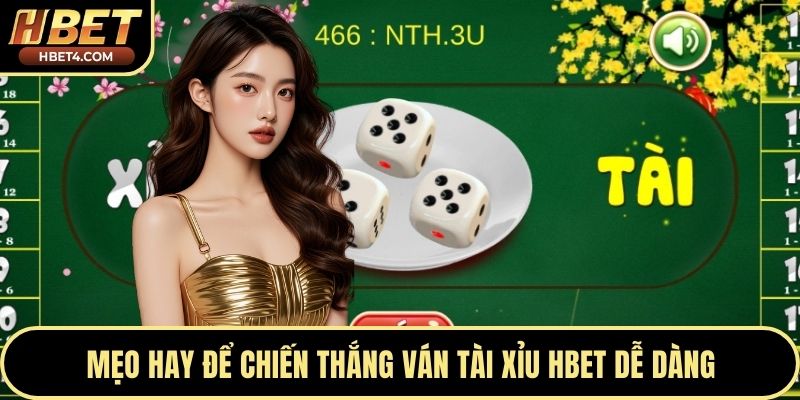 Mẹo hay để chiến thắng ván tài xỉu Hbet dễ dàng
