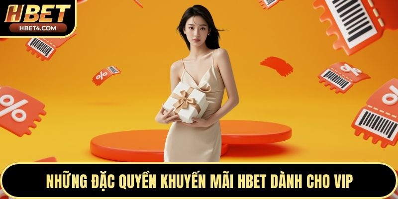 Những đặc quyền khuyến mãi Hbet dành cho VIP