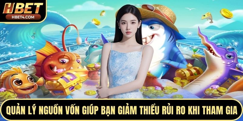 Quản lý nguồn vốn giúp bạn giảm thiểu rủi ro khi tham gia
