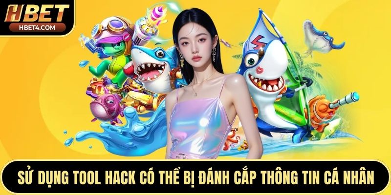 Sử dụng tool hack có thể bị đánh cắp thông tin cá nhân