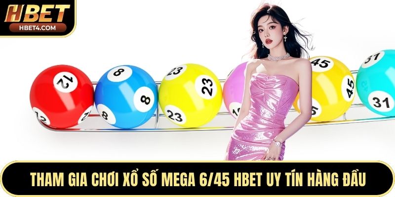Tham gia chơi xổ số mega 6/45 Hbet uy tín hàng đầu