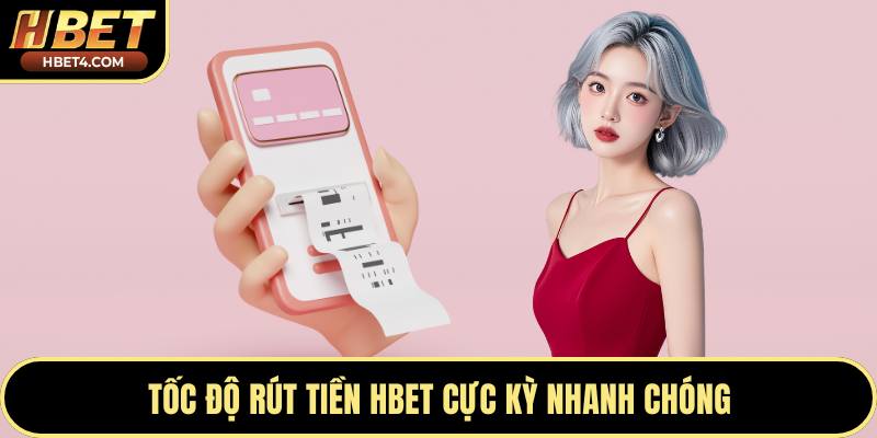 Tốc độ rút tiền Hbet cực kỳ nhanh chóng