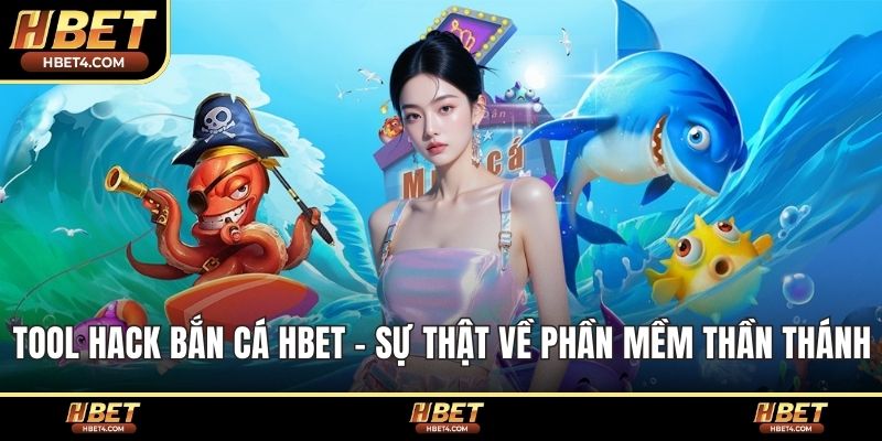 Tool Hack Bắn Cá hbet