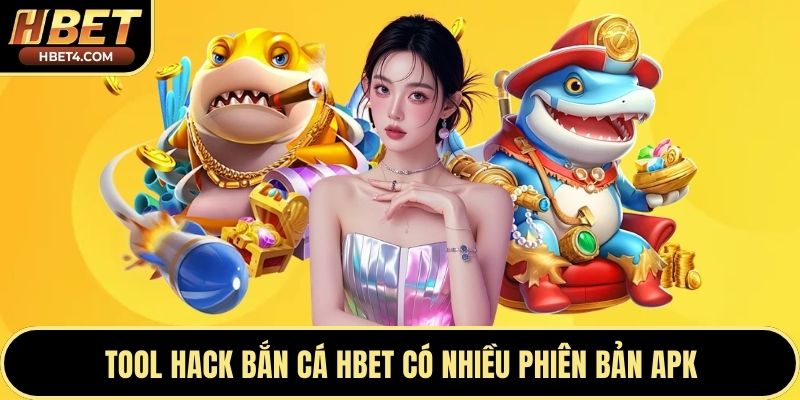 Tool hack bắn cá Hbet có nhiều phiên bản APK
