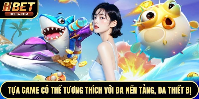 Tựa game có thể tương thích với đa nền tảng, đa thiết bị