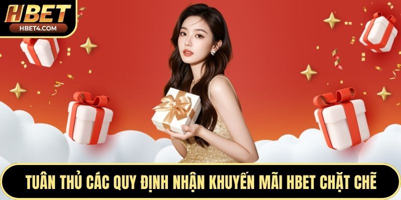 Tuân thủ các quy định nhận khuyến mãi Hbet chặt chẽ