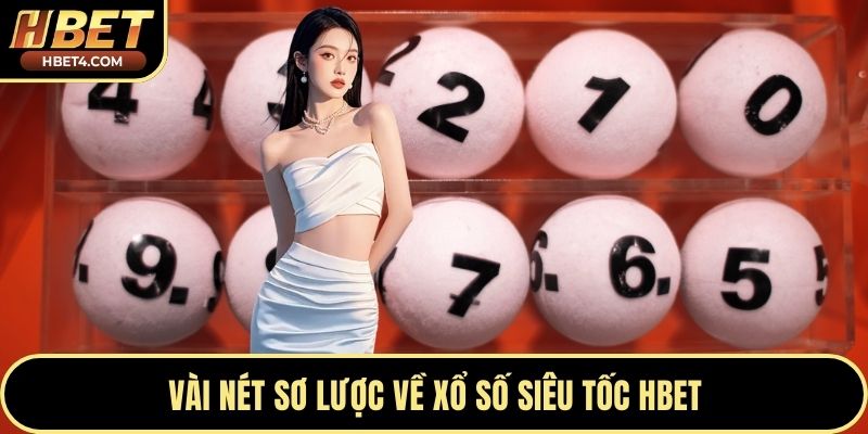 Vài nét sơ lược về xổ số siêu tốc Hbet